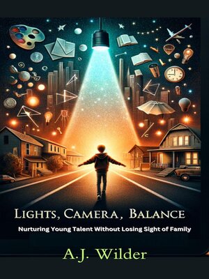 cover image of Lights, Camera, Balance  Nurturing Young Talent Without Losing Sight of Family